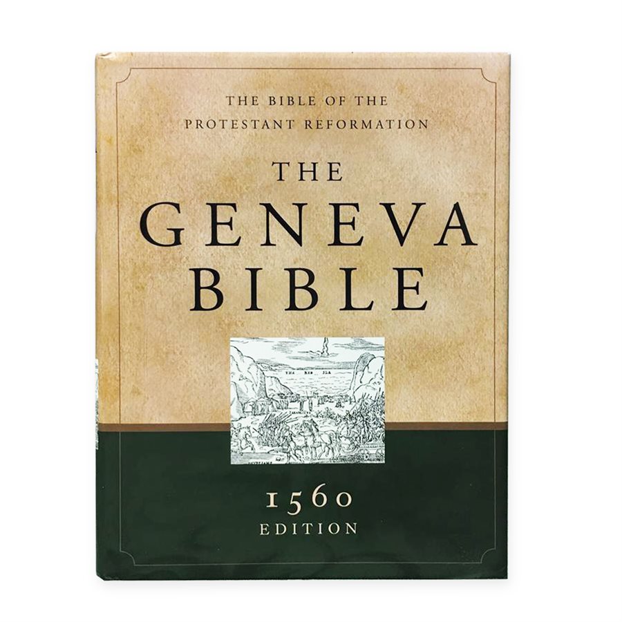 The Geneva Bible - The Bible of the Protestant Reformation (1560 Ed.)