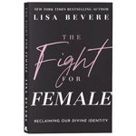 The Fight For Female - Reclaiming Our Divine Identity