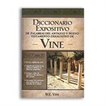 Diccionario expositivo de palabras del nuevo y antiguo testamento de Vine /  The Exposed Dictionary of the New and Ancient Testament of Vines