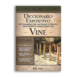 Diccionario expositivo de palabras del nuevo y antiguo testamento de Vine / The Exposed Dictionary of the New and Ancient Testament of Vines