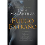 Fuego Extrano: El Peligro de Ofender al Espiritu Santo Con una Adoracion Falsa (Strange Fire)