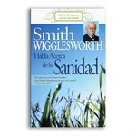 Smith Wigglesworth Habla Acerca de la Sanidad /  Smith Wigglesworth On Healing