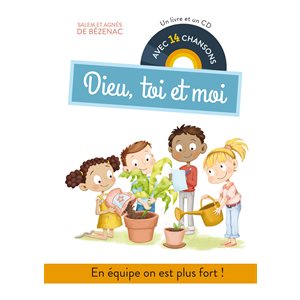 Dieu, toi et moi. En équipe on est plus fort ! Un livre et un CD avec 14 chansons