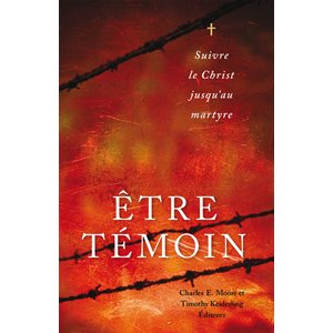 Être Témoin (Suivre le Christ jusqu’au Martyre)