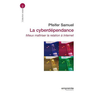 La cyberdépendance: Mieux maîtriser la relation à Internet