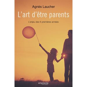 L’Art d’être Parents - L’Enjeu des 6 Premières Années