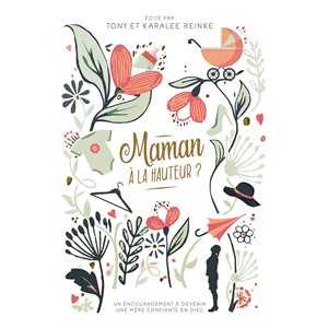 Maman à la hauteur ? - Un encouragement à devenir une mère confiante en Dieu