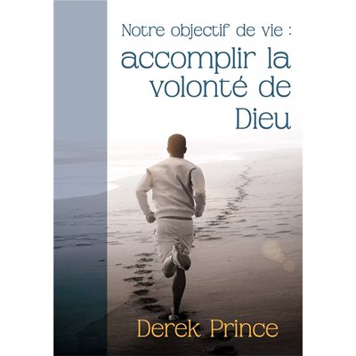 Notre Objectif de Vie : Accomplir la Volonté de Dieu