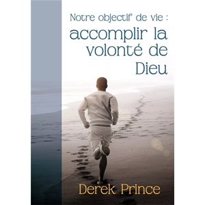 Notre Objectif de Vie : Accomplir la Volonté de Dieu