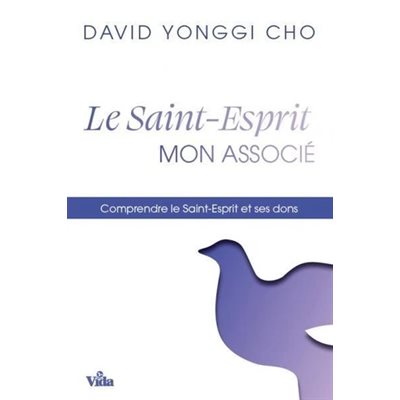 Le Saint-Esprit mon associé Comprendre le Saint-Esprit et ses dons