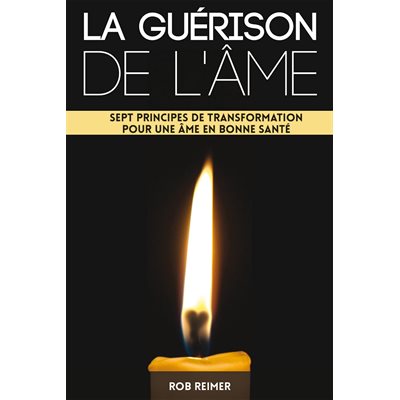 La guérison de l’âme Sept principes de transformation pour une âme en bonne santé