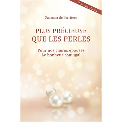 Plus précieuse que les perles - Pour nos chères épouses. Le bonheur conjugal