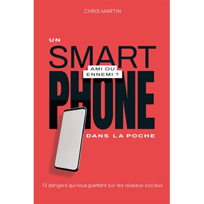 Un Smartphone Dans La Poche, Ami Ou Ennemi ? 13 dangers qui nous guettent sur les réseaux sociaux, Broché