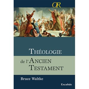 Théologie de l’Ancien Testament - Une approche exégétique, canonique et thématique