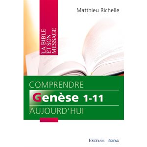 Comprendre Genèse 1-11 aujourd’hui (Commentaire biblique)