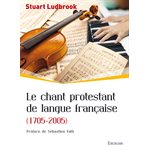 Le Chant Protestant de Langue Française (1705-2005)