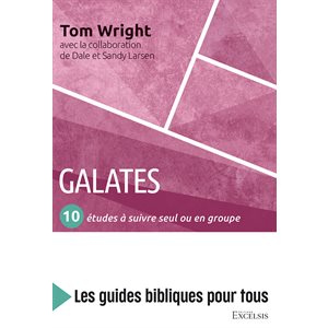 Galates : 10 Études à Suivre Seul ou en Groupe (Les Guides Bibliques Pour Tous)