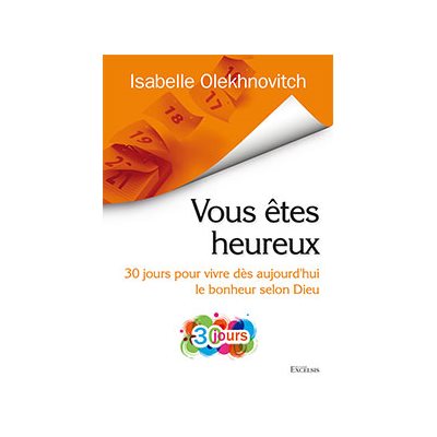 Vous êtes heureux (30 jours pour vivre dès aujourd’hui le bonheur selon Dieu)