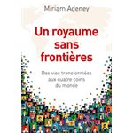 Un royaume sans frontières - Des vies transformées aux quatre coins du monde