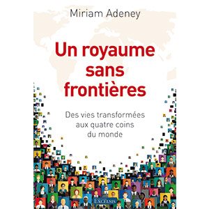 Un royaume sans frontières - Des vies transformées aux quatre coins du monde