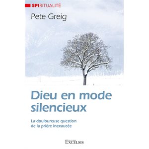 Dieu en mode silencieux - La douloureuse question de la prière inexaucée