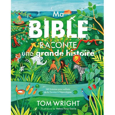 Ma Bible raconte une grande histoire 140 histoires pour enfants de la Genèse à l’Apocalypse