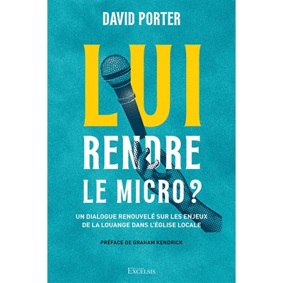Lui Rendre Le Micro ? Un dialogue renouvelé sur les enjeux de la louange dans l’église locale