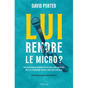 Lui Rendre Le Micro ? Un dialogue renouvelé sur les enjeux de la louange dans l’église locale