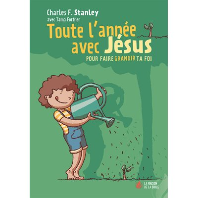 Toute l’Année Avec Jésus - Pour Faire Grandir Ta Foi