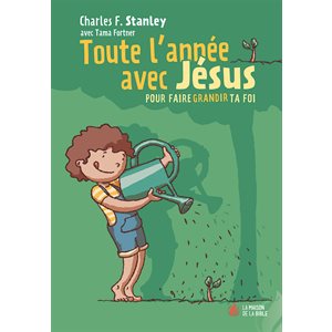 Toute l’Année Avec Jésus - Pour Faire Grandir Ta Foi
