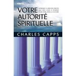 Votre autorité spirituelle Apprenez à user des droits que Dieu vous a donnés pour vivre dans la victoire