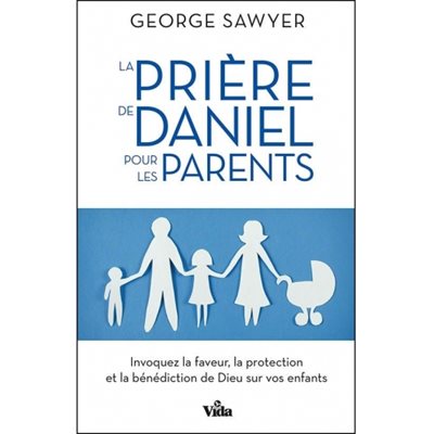 La Prière de Daniel Pour les Parents