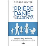 La Prière de Daniel Pour les Parents