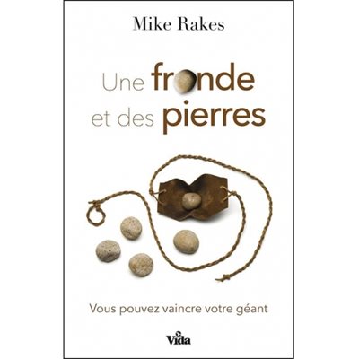 Une Fronde et des Pierres - Vous pouvez vaincre votre géant