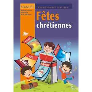 Fêtes Chrétiennes - Manuel d’Enseignement Biblique 4 à 12 ans