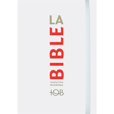 La Bible - Traduction Oecuménique de la Bible (TOB), à Notes Essentielles, Couverture Souple Blanche, rabat fermant élastique La Bible - Traduction Oecuménique de la Bible (TOB), à Notes Essentielles, Couverture Souple Blanche, rabat fermant élastique