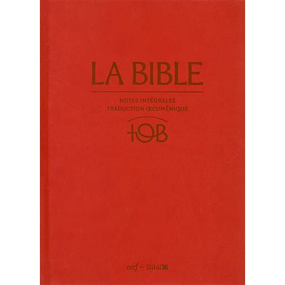La Bible d’étude TOB, version Traduction Œcuménique de la Bible, à notes intégrales - Couverture rigide rouge La Bible d’étude TOB, version Traduction Œcuménique de la Bible, à notes intégrales - Couverture rigide rouge