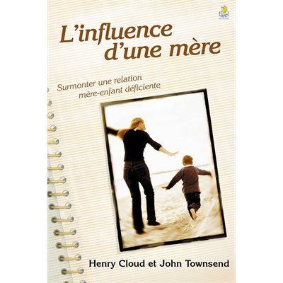 L’influence d’une mère - Surmonter une relation mère-enfant déficiente