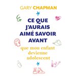 Ce que j’aurais aimé avoir avant que mon Enfant devienne Adolescent