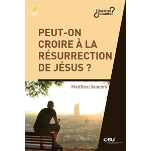 Peut-on Croire À La Résurrection De Jésus ?