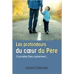 Les Profondeurs du Coeur du Père (Connaître Dieu autrement...)