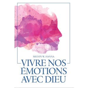 Vivre nos émotions avec Dieu
