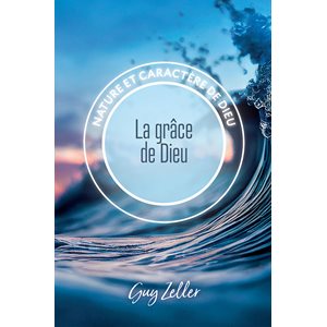La grâce de Dieu - Nature et caractère de Dieu