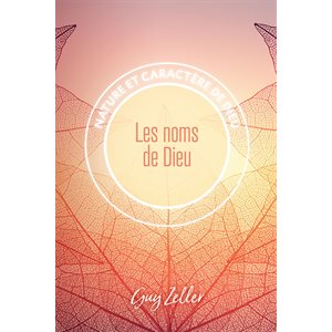 Les noms de Dieu - Nature et caractère de Dieu