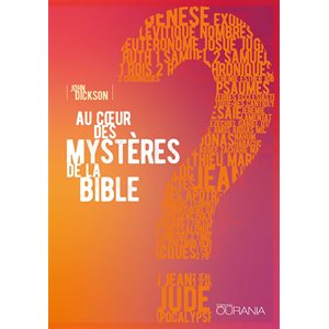 AU COEUR DES MYSTERES DE LA BIBLE