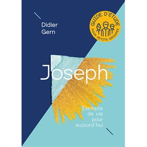 Joseph. Exemple de vie pour aujourd’hui - Guide d’étude pour petits groupes
