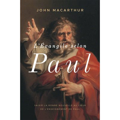 L’Évangile Selon Paul - Saisir la Bonne Nouvelle au Cœur de l’Enseignement de Paul