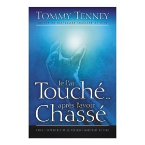 Je l'ai Touché Après l'avoir Chassé - Faire l'Expérience de la Présence Manifeste de Dieu