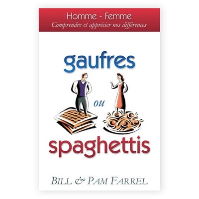 Gaufres ou Spaghettis (Homme - Femme. Comprendre et apprécier nos différences) Gaufres ou Spaghettis (Homme - Femme. Comprendre et apprécier nos différences)