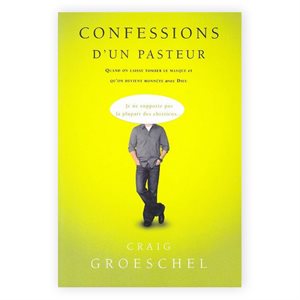 Confessions d’un Pasteur (Quand on laisse tomber le masque et qu’on devient honnête avec Dieu)